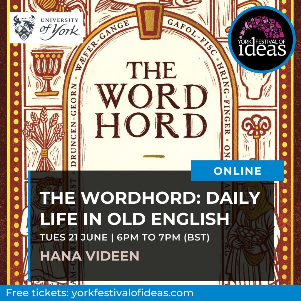 Online: The Wordhord: Daily Life in Old English. Tuesday 21 June, 6pm to 7pm BST. Hana Videen. Free tickets.