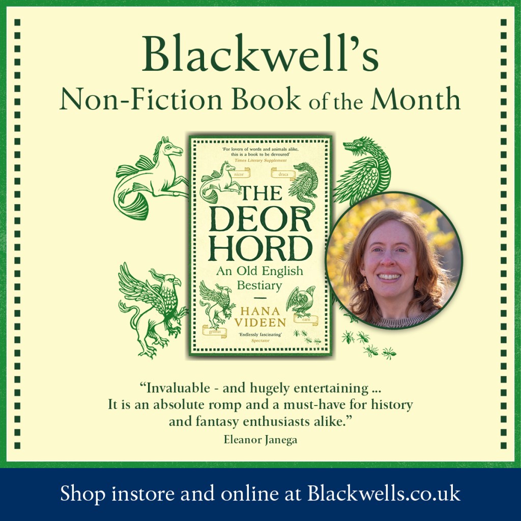 A graphic of “The Deorhord: An Old English Bestiary” with a photo of the author Hana Videen; the text reads “Blackwell’s Non-Fiction Book of the Month”. A quote from Eleanor Janega says “Invaluable - and hugely entertaining… It is an absolute romp and a must-have for history and fantasy enthusiasts alike.” There are illustrations of a finned horse-like creature, a dragon, a griffin and some ants, and a banner reads “Shop instore and online at blackwells.co.uk.”